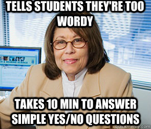 Tells students they're too wordy takes 10 min to answer simple yes/no questions - Tells students they're too wordy takes 10 min to answer simple yes/no questions  Adele Proctor