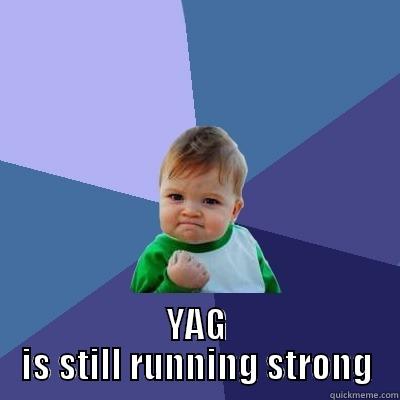  YAG IS STILL RUNNING STRONG Success Kid