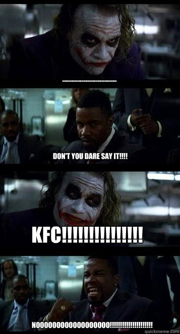 ........................................ don't you dare say it!!!! kfc!!!!!!!!!!!!!!! noooooooooooooooooo!!!!!!!!!!!!!!!!!!!!!  Joker with Black guy