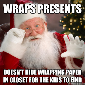 wraps presents doesn't hide wrapping paper in closet for the kids to find - wraps presents doesn't hide wrapping paper in closet for the kids to find  Good Guy Santa