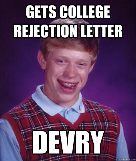 Gets college rejection letter devry  Bad Luck Brian