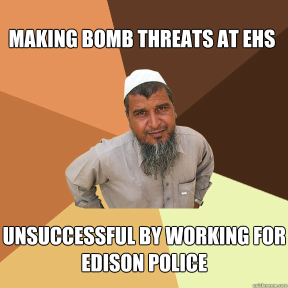 Making bomb threats at EHS unsuccessful by working for Edison Police  Ordinary Muslim Man