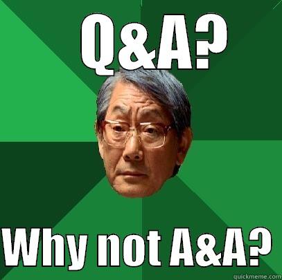    Q&A?  WHY NOT A&A? High Expectations Asian Father