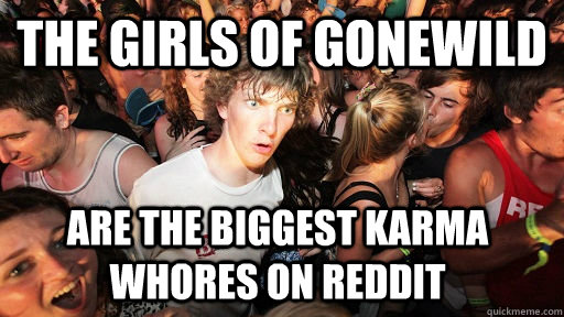 The girls of gonewild are the biggest karma whores on reddit  Sudden Clarity Clarence