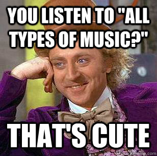 You listen to 