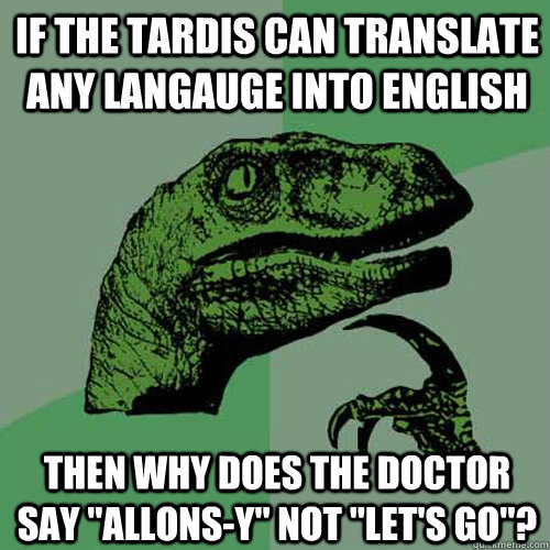 If the tardis can translate any langauge into english then why does the doctor say 