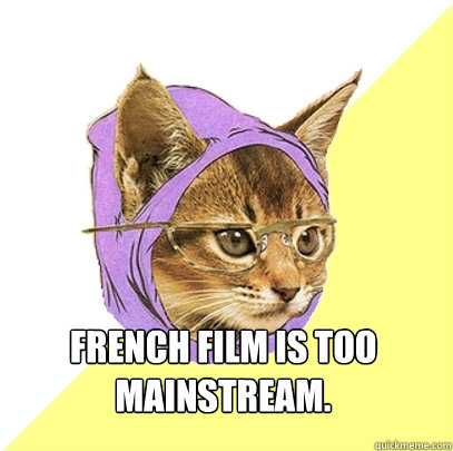 French film is too mainstream. I only watch Indonesian noir from the 1944-1947  Hipster Kitty