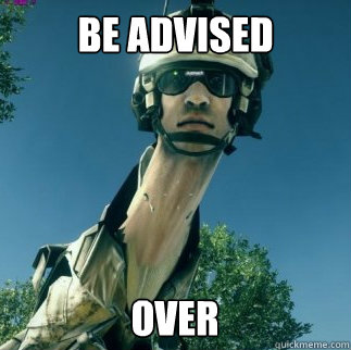 BE ADVISED OVER  BF3 Be Advised