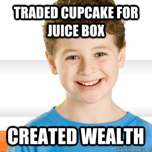 traded cupcake for juice box created wealth  