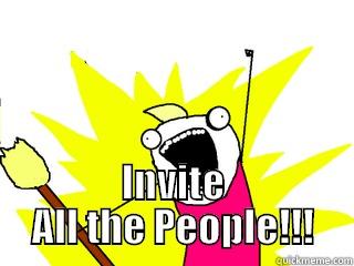  INVITE ALL THE PEOPLE!!! All The Things