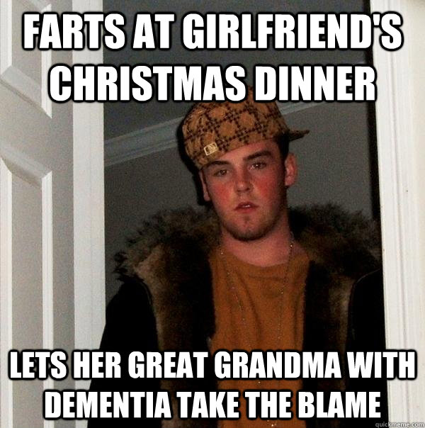 Farts at girlfriend's christmas dinner lets her great grandma with dementia take the blame  Scumbag Steve