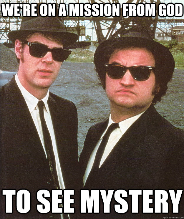 WE'RE ON A MISSION FROM GOD TO SEE MYSTERY - WE'RE ON A MISSION FROM GOD TO SEE MYSTERY  blues brothers