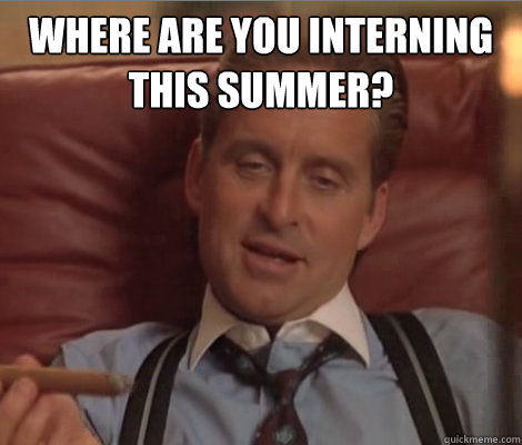 Where are you interning this summer?   Investment Banker Douchebag