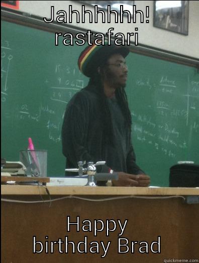 SAY AFTER ME! - JAHHHHHH! RASTAFARI HAPPY BIRTHDAY BRAD Rasta Science Teacher
