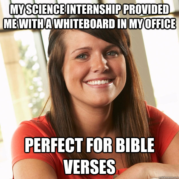 My science internship provided me with a whiteboard in my office Perfect for bible verses  