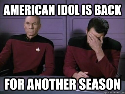 American Idol is back For another season  Captain Picard and riker facepalm