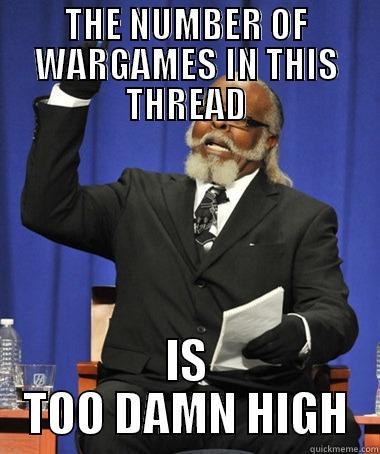 THE NUMBER OF WARGAMES IN THIS THREAD IS TOO DAMN HIGH The Rent Is Too Damn High