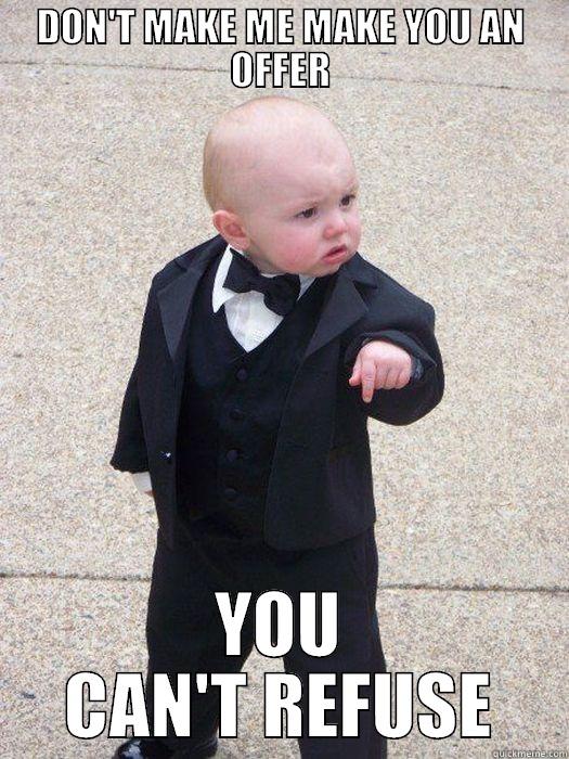 DON'T MAKE ME MAKE YOU AN OFFER YOU CAN'T REFUSE Baby Godfather