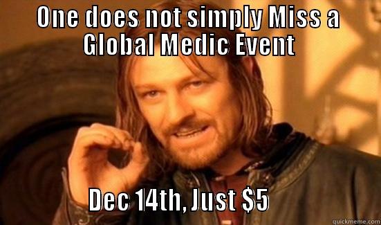 ONE DOES NOT SIMPLY MISS A GLOBAL MEDIC EVENT                DEC 14TH, JUST $5                    Boromir