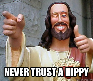  Never trust a hippy  Approval Jesus