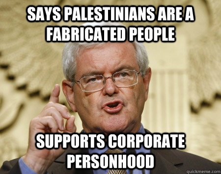 says Palestinians are a fabricated people supports corporate personhood   