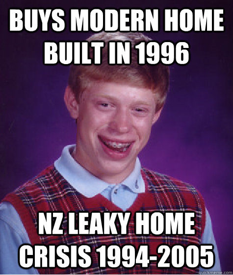 buys modern home built in 1996  NZ leaky home crisis 1994-2005  Badluckbrian