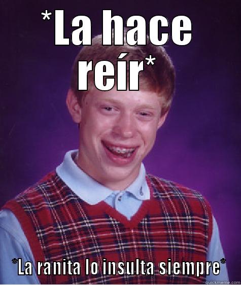 *LA HACE REÍR* *LA RANITA LO INSULTA SIEMPRE* Bad Luck Brian