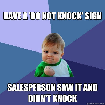 Have a 'Do not knock' sign Salesperson saw it and didn't knock - Have a 'Do not knock' sign Salesperson saw it and didn't knock  Success Kid