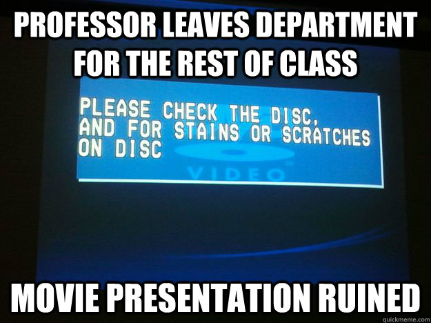 Professor Leaves Department for the rest of class Movie presentation ruined - Professor Leaves Department for the rest of class Movie presentation ruined  Professor Leaves