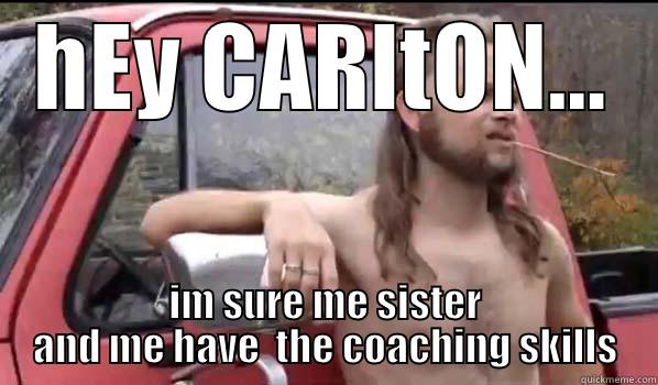 HEY CARLTON... IM SURE ME SISTER AND ME HAVE  THE COACHING SKILLS Almost Politically Correct Redneck