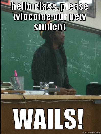 HELLO CLASS, PLEASE WLOCOME OUR NEW STUDENT WAILS! Rasta Science Teacher