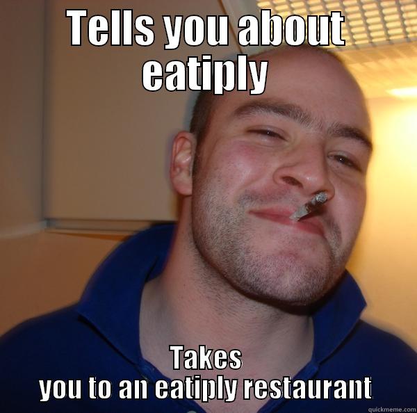good guy greg - TELLS YOU ABOUT EATIPLY TAKES YOU TO AN EATIPLY RESTAURANT Good Guy Greg 