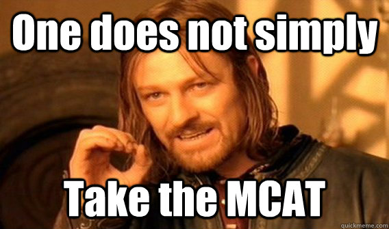One does not simply Take the MCAT - One does not simply Take the MCAT  One does not simply beat skyrim