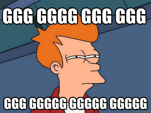 GGG GGGG GGG GGG  GGG GGGGG GGGGG GGGGG  Futurama Fry