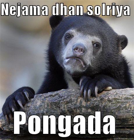 NEJAMA DHAN SOLRIYA  PONGADA Confession Bear
