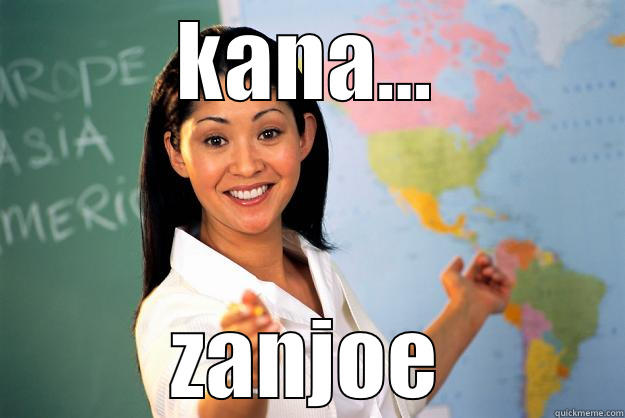 KANA... ZANJOE Unhelpful High School Teacher