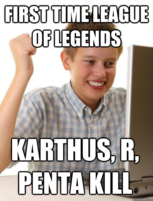 FIRST TIME League of legends Karthus, R, PENTA KILL  First Day on the Internet Kid
