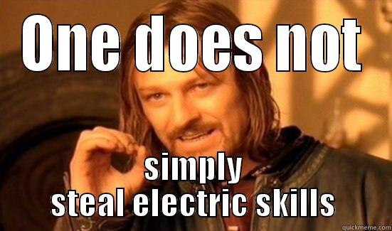 ONE DOES NOT SIMPLY STEAL ELECTRIC SKILLS Boromir