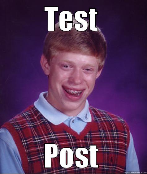 TEST POST Bad Luck Brian