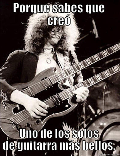 PORQUE SABES QUE CREÓ UNO DE LOS SOLOS DE GUITARRA MÁS BELLOS. Misc
