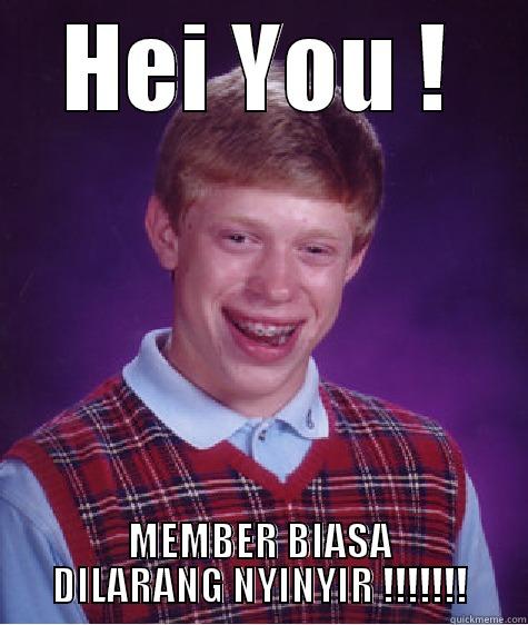 HEI YOU ! MEMBER BIASA DILARANG NYINYIR !!!!!!! Bad Luck Brian
