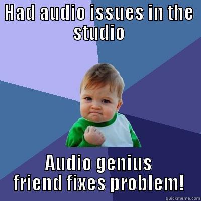 HAD AUDIO ISSUES IN THE STUDIO AUDIO GENIUS FRIEND FIXES PROBLEM! Success Kid