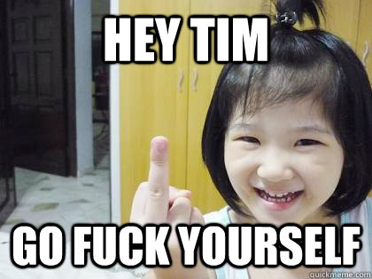 hey tim go fuck yourself - hey tim go fuck yourself  Middle Finger Kid