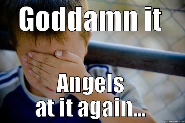 GODDAMN IT ANGELS AT IT AGAIN... Confession kid