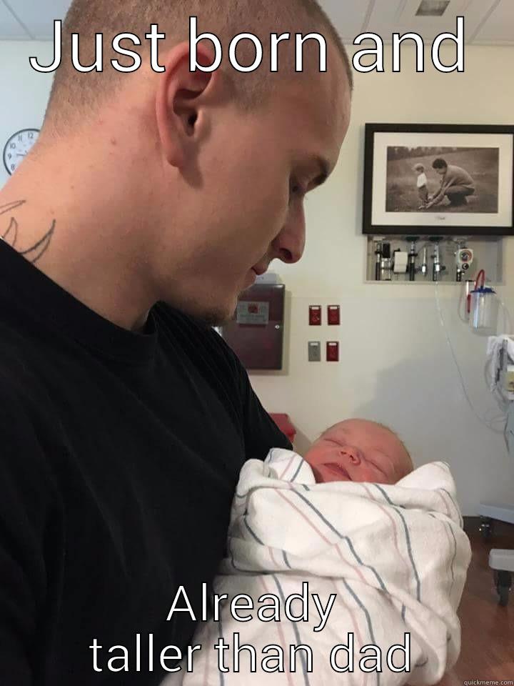 JUST BORN AND ALREADY TALLER THAN DAD Misc