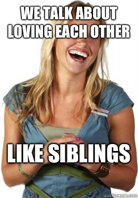 We talk about loving each other Like siblings   Friend Zone Fiona