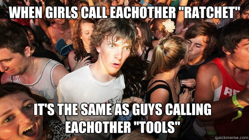 when girls call eachother 