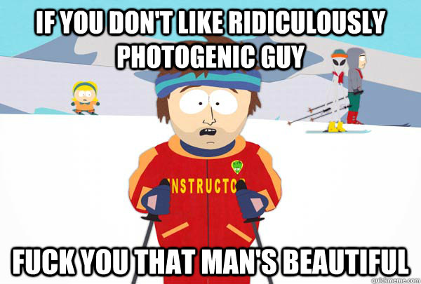 if you don't like ridiculously photogenic guy fuck you that man's beautiful  Super Cool Ski Instructor