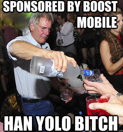 sponsored by boost han YOLO bitch MOBILE  han yolo