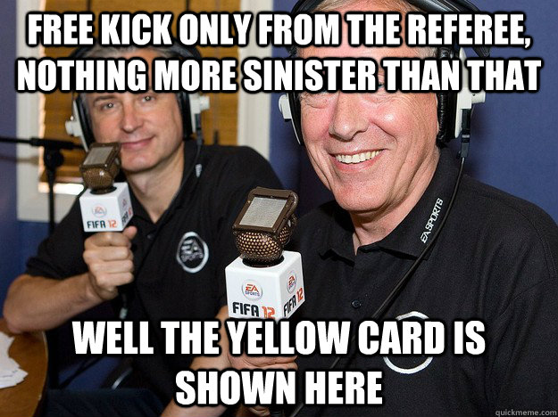 Free kick only from the referee, nothing more sinister than that Well the yellow card is shown here  FIFA 12 commentators